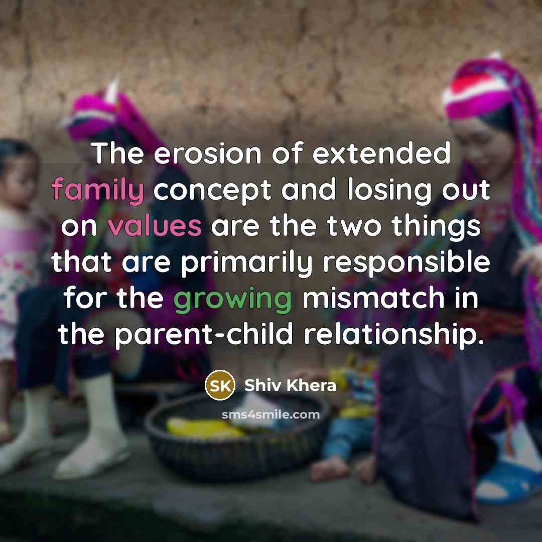 “The erosion of extended family concept and losing out on…” quote by Shiv Khera