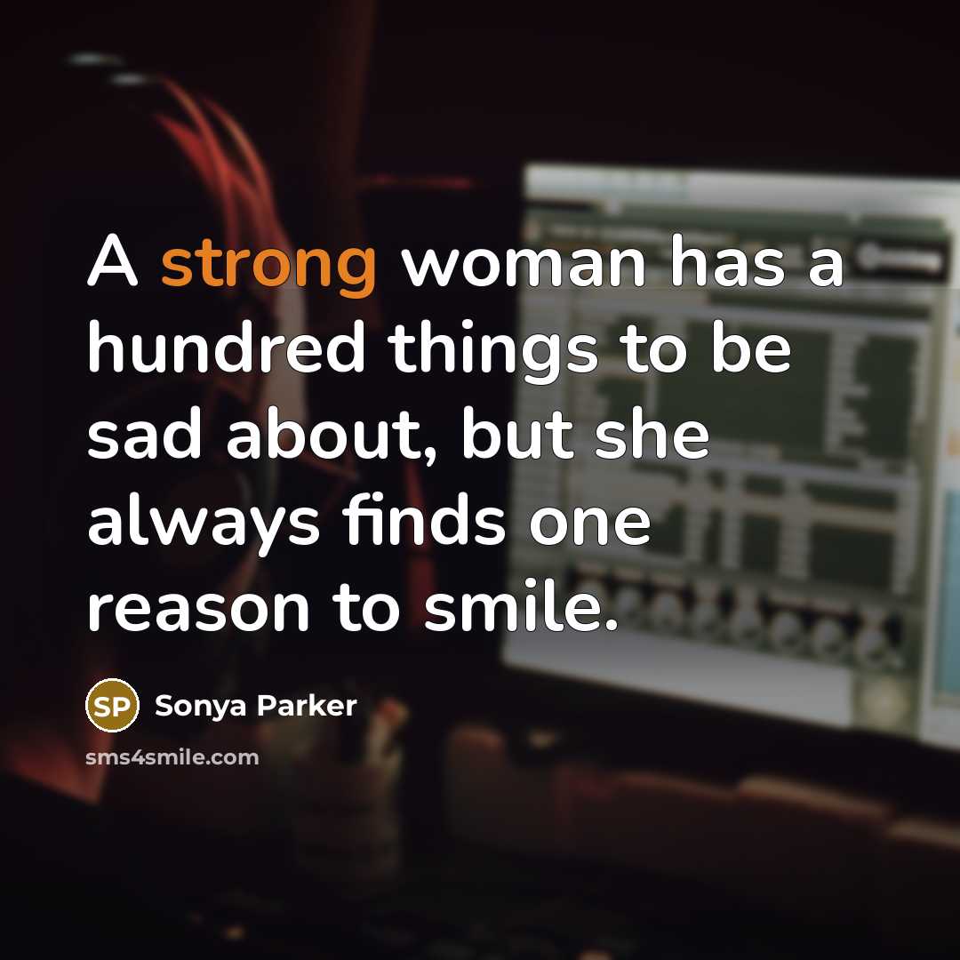 “A strong woman has a hundred things to be sad…” quote by Sonya Parker