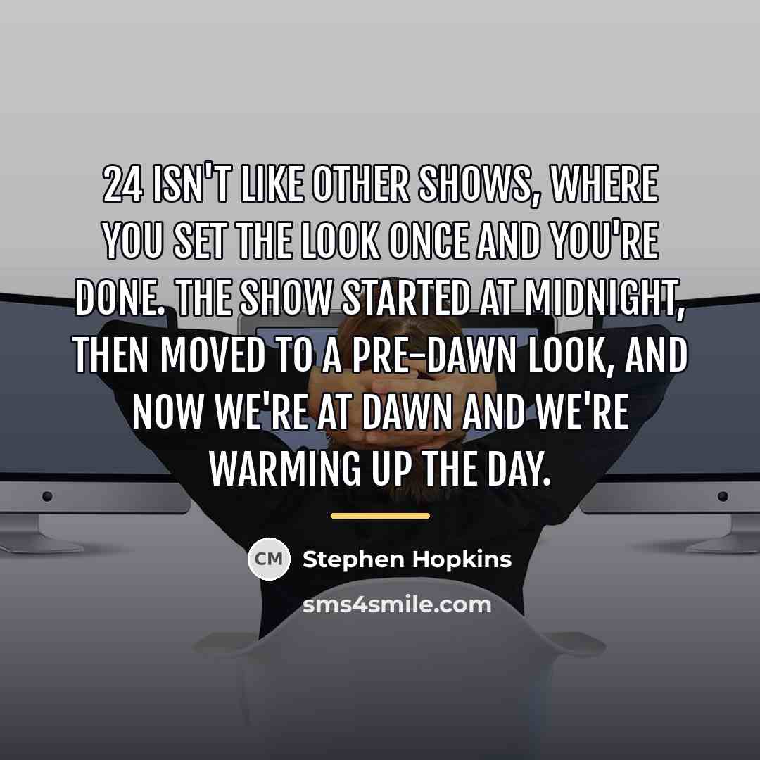 “24 isn't like other shows, where you set the look…” quote by Stephen Hopkins