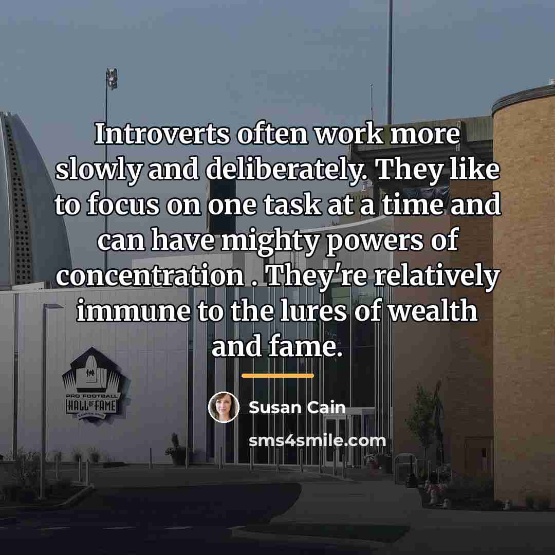 “Introverts often work more slowly and deliberately. They like to…” quote by Susan Cain