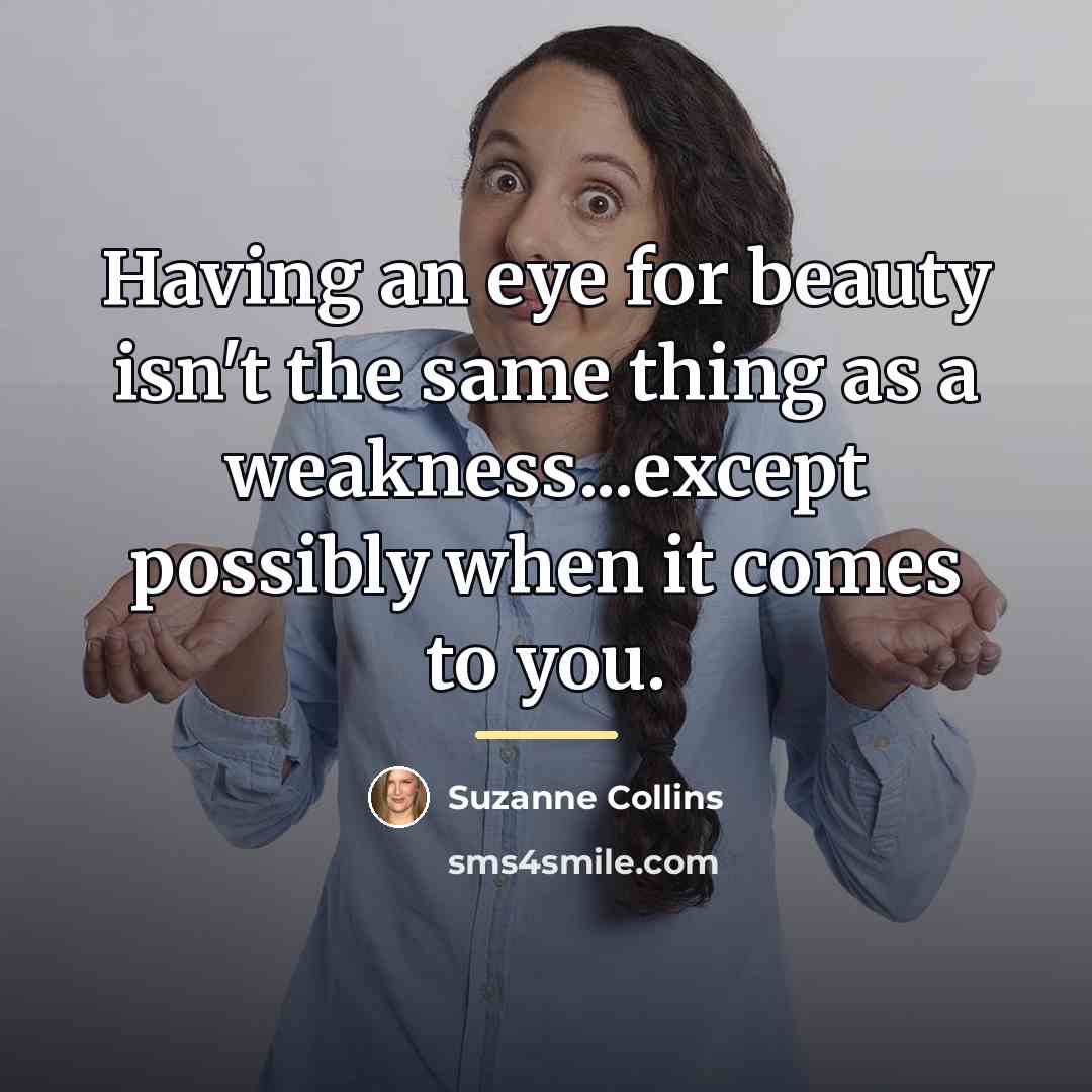 “Having an eye for beauty isn't the same thing as…” quote by Suzanne Collins