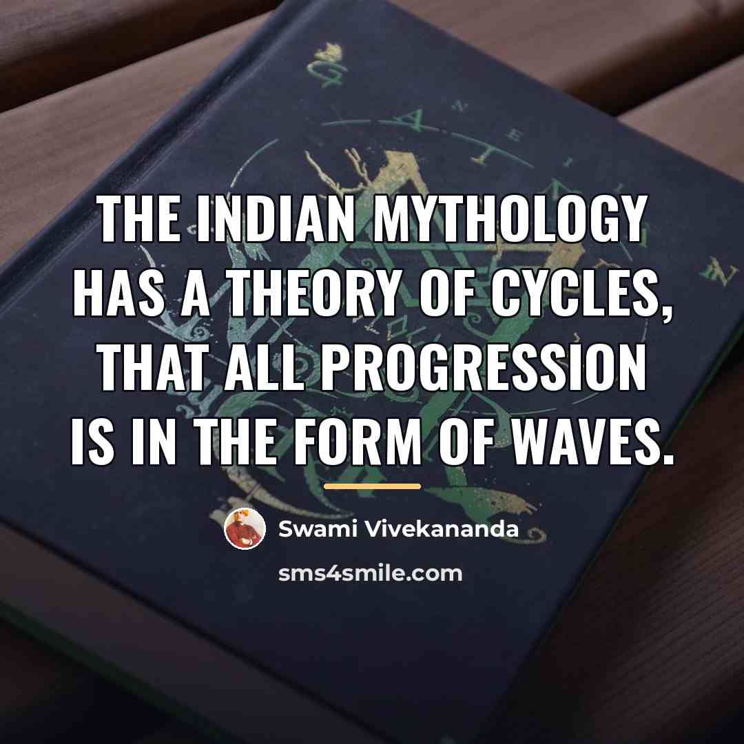 “The Indian mythology has a theory of cycles, that all…” quote by Swami Vivekananda