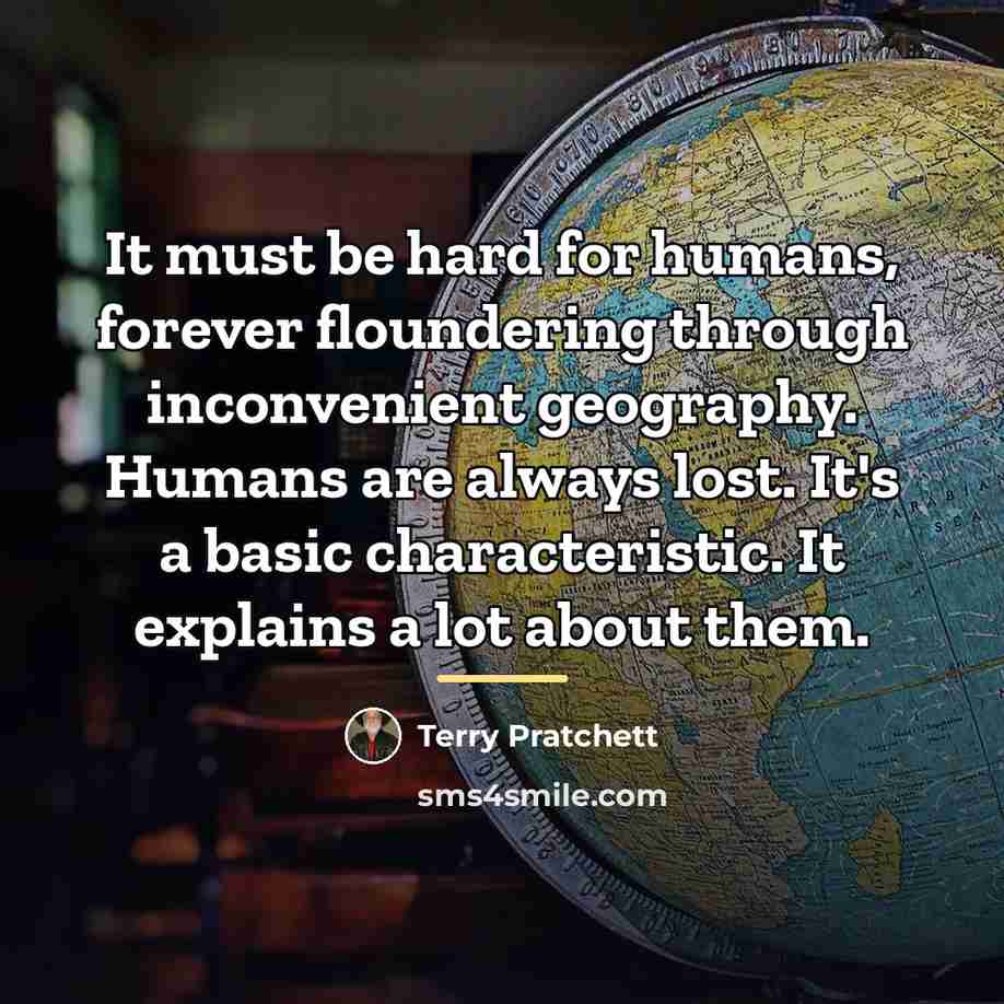 “It must be hard for humans, forever floundering through inconvenient…” quote by Terry Pratchett