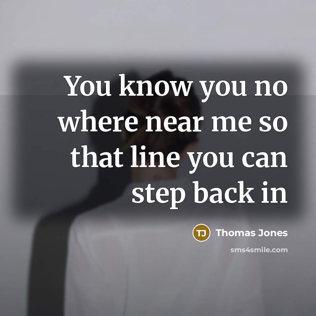 “You know you no where near me so that line…” quote by Thomas Jones