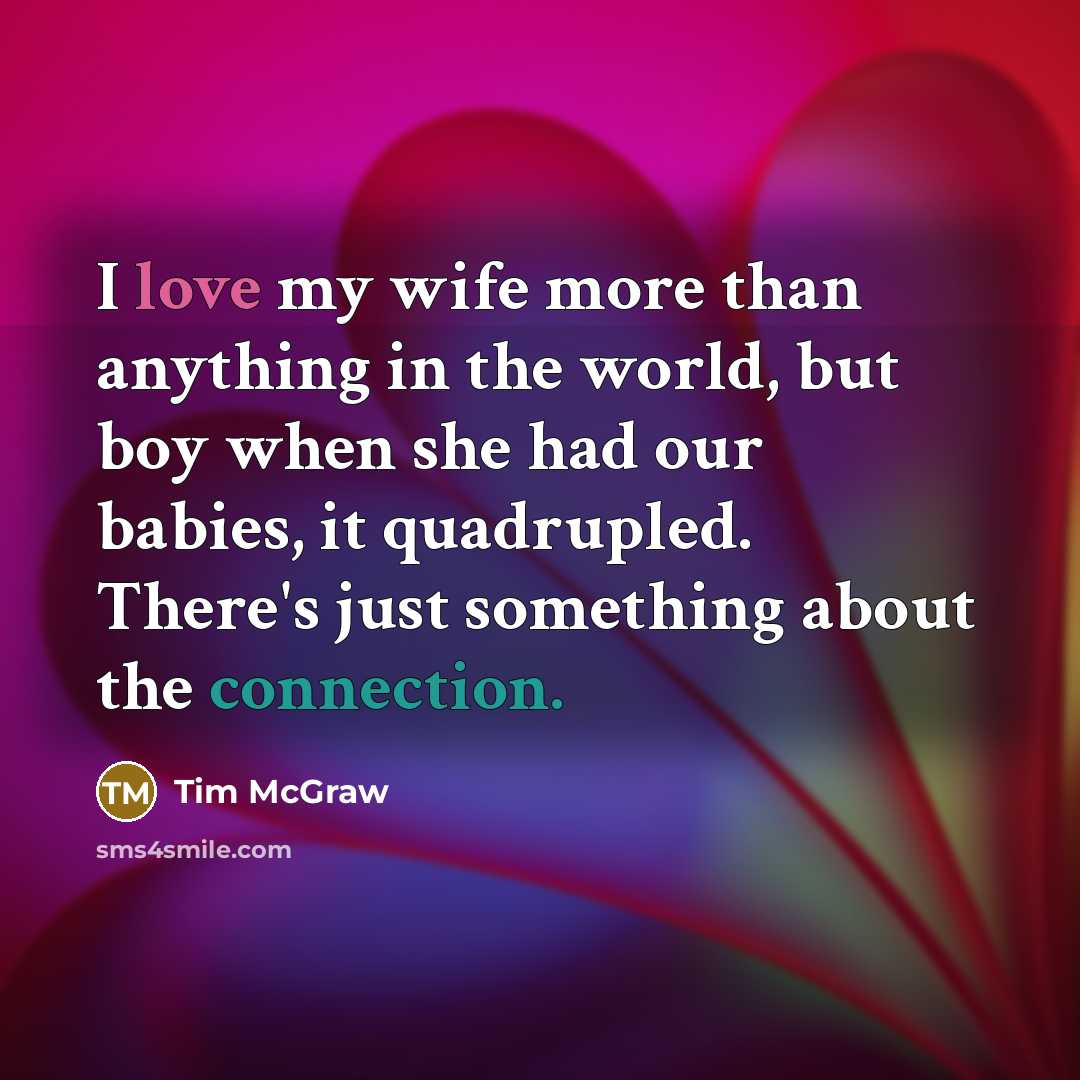 “I love my wife more than anything in the world,…” quote by Tim McGraw