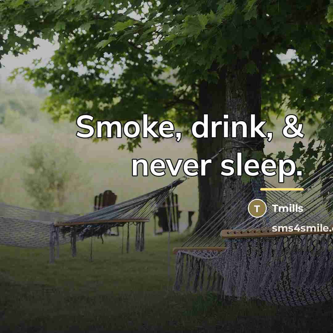 “Smoke, drink, & never sleep.…” quote by Tmills