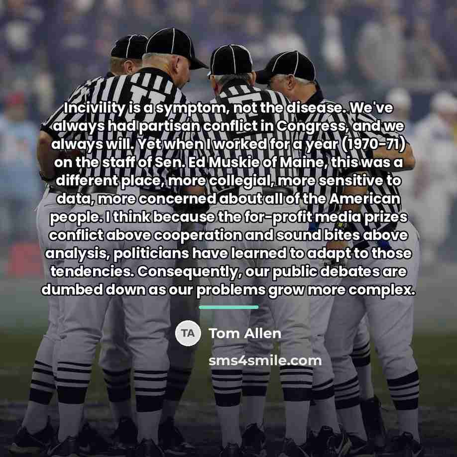 “Incivility is a symptom, not the disease. We've always had…” quote by Tom Allen