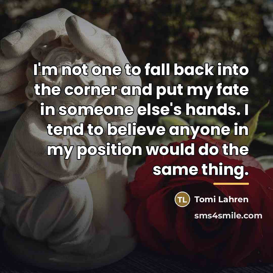 “I'm not one to fall back into the corner and…” quote by Tomi Lahren