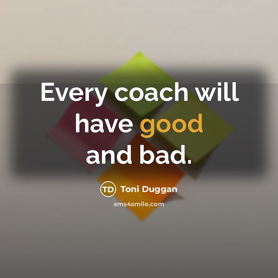 “Every coach will have good and bad.…” quote by Toni Duggan