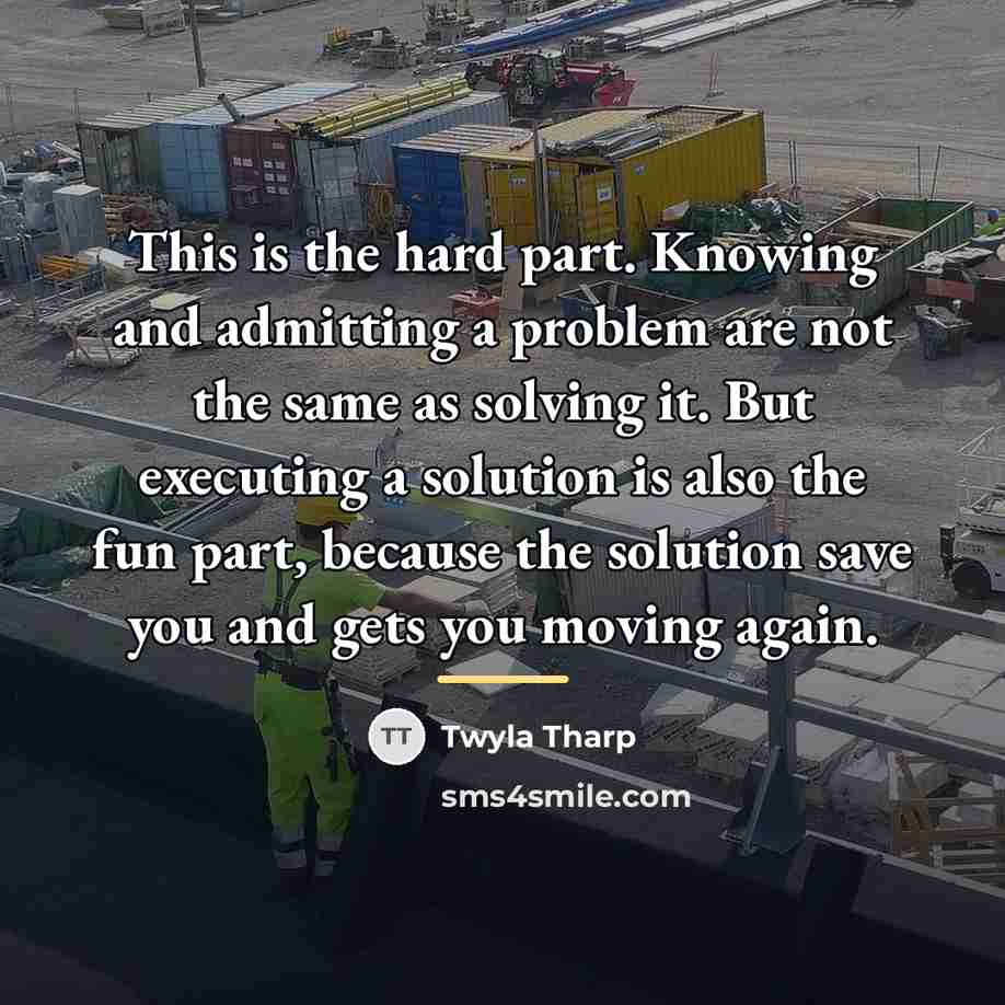 “This is the hard part. Knowing and admitting a problem…” quote by Twyla Tharp