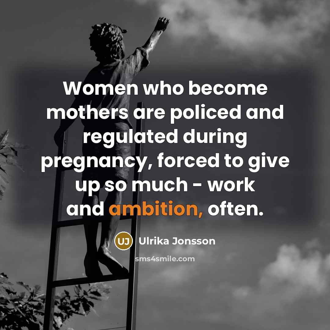 “Women who become mothers are policed and regulated during pregnancy,…” quote by Ulrika Jonsson