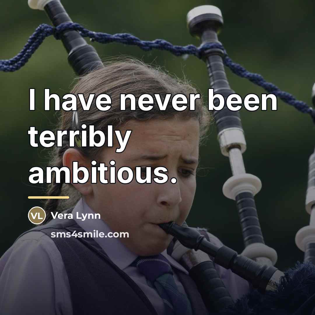“I have never been terribly ambitious.…” quote by Vera Lynn