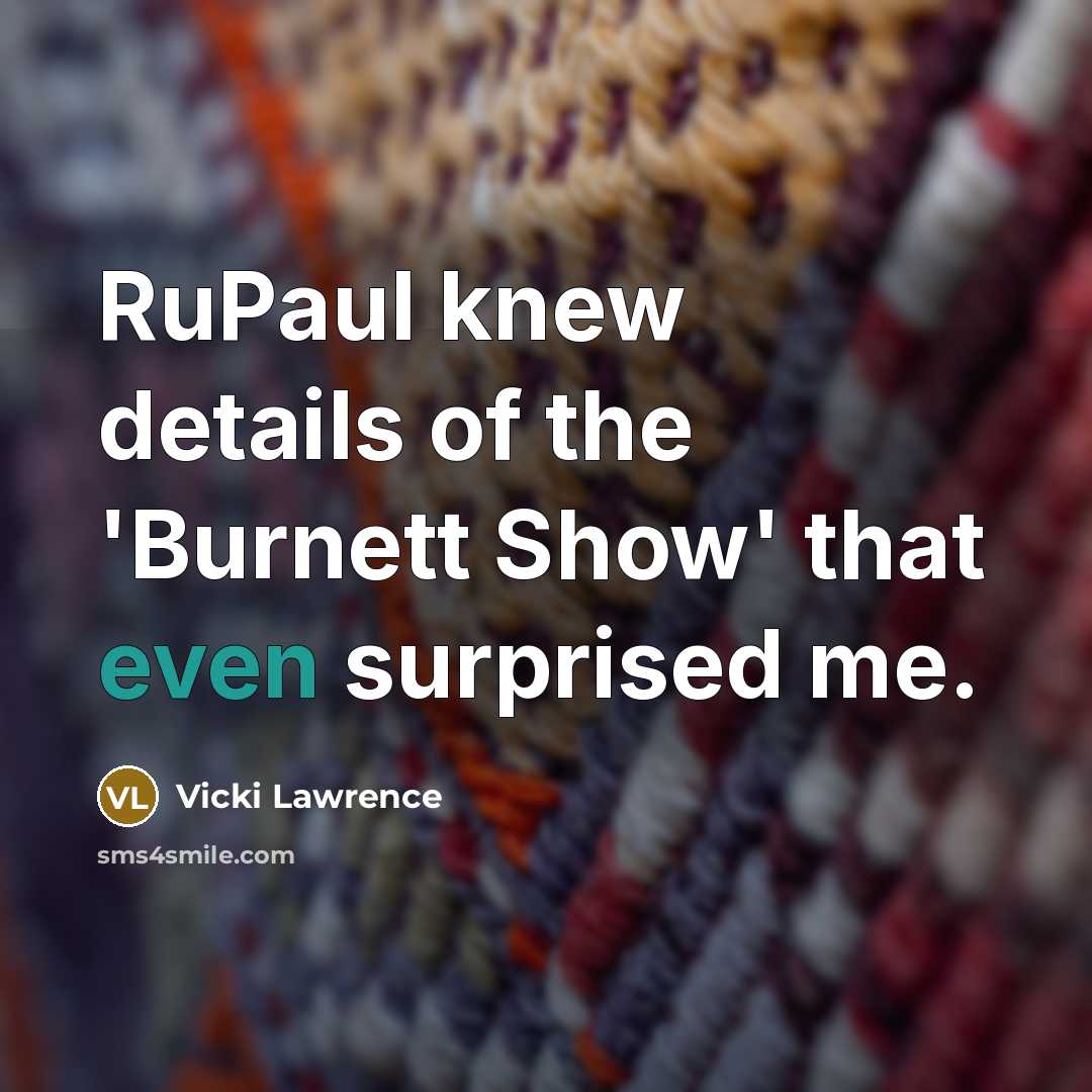 “RuPaul knew details of the 'Burnett Show' that even surprised me.” quote by Vicki Lawrence