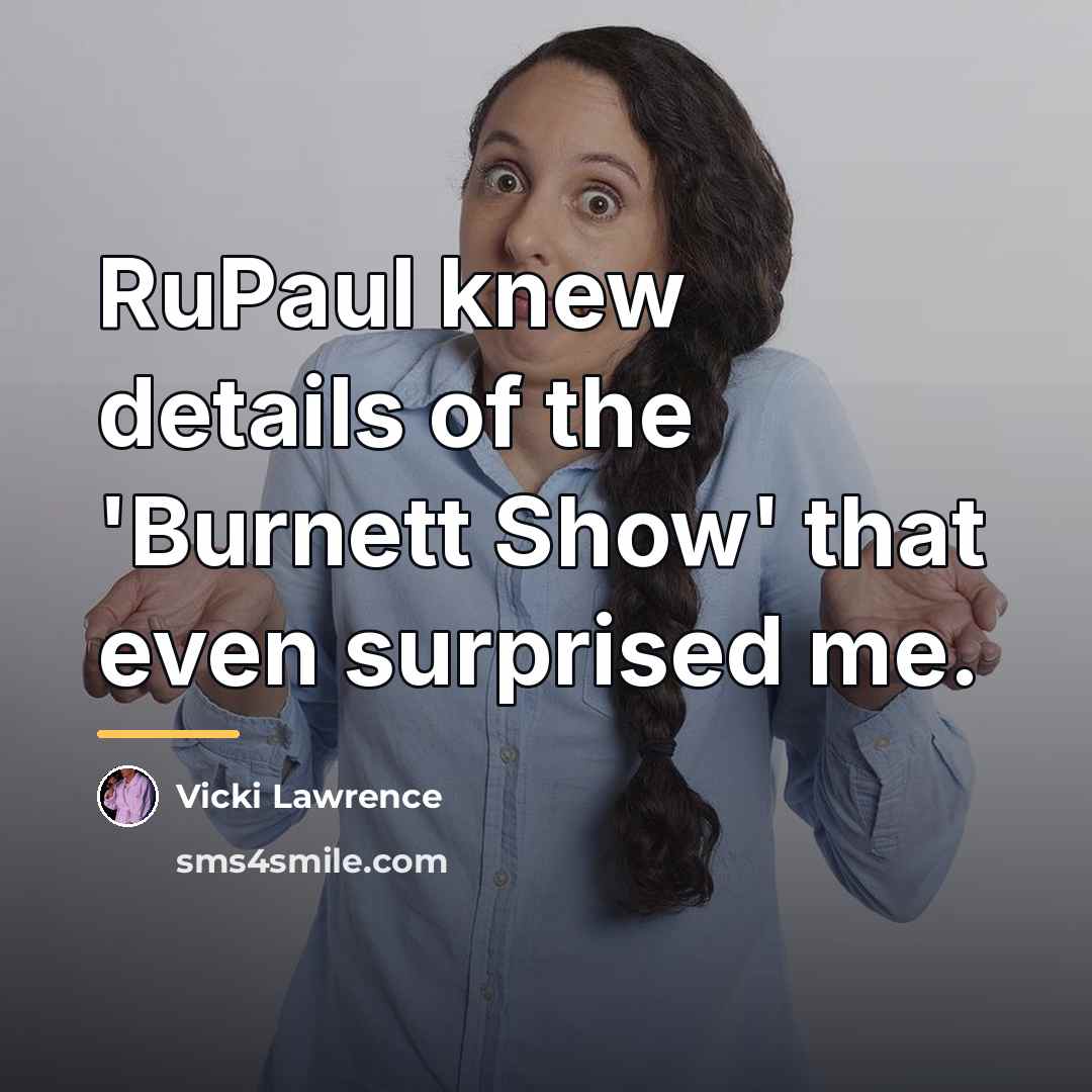 “RuPaul knew details of the 'Burnett Show' that even surprised…” quote by Vicki Lawrence