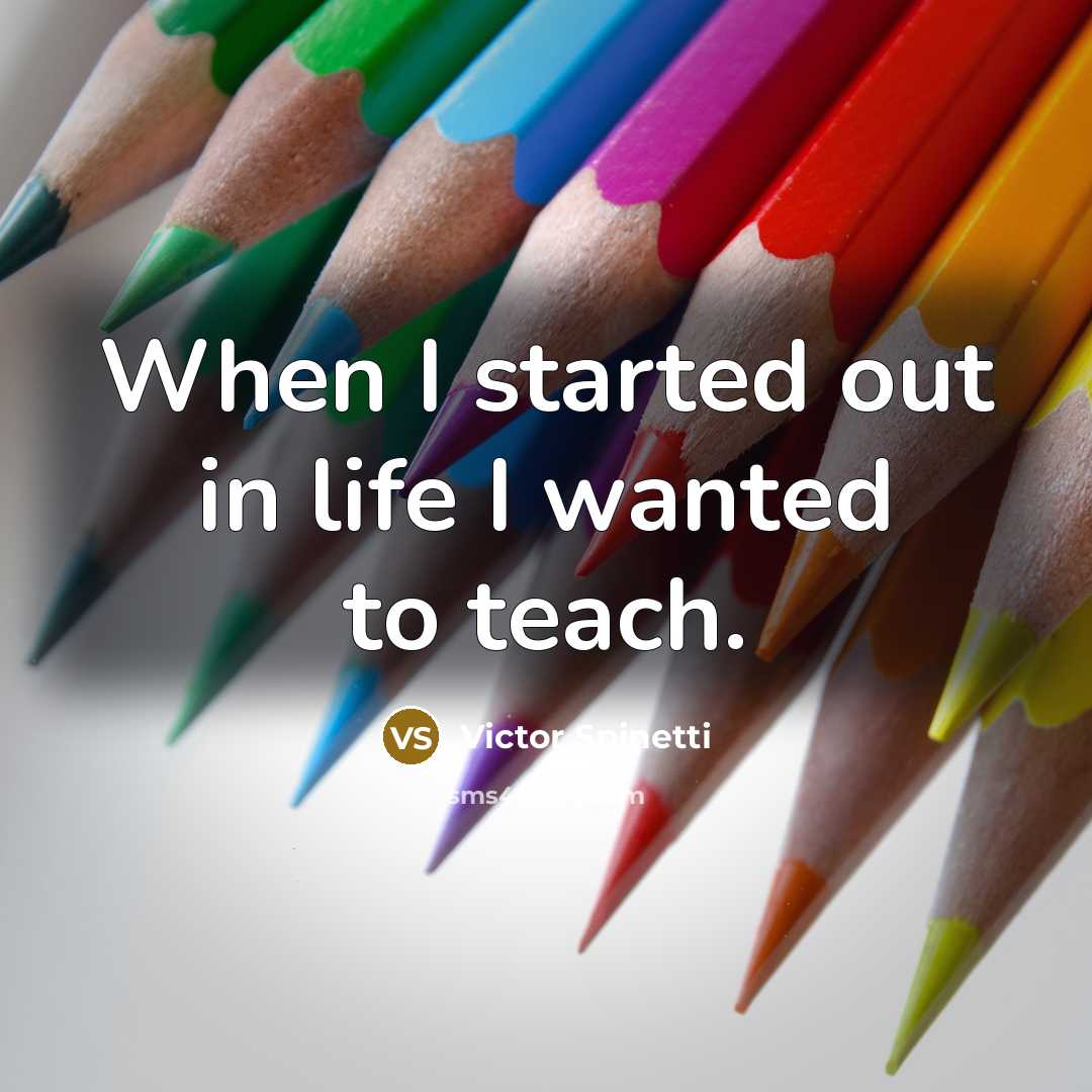 “When I started out in life I wanted to teach.…” quote by Victor Spinetti
