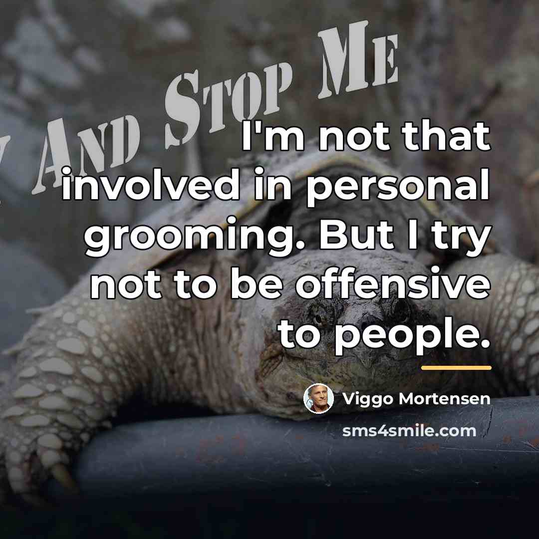 “I'm not that involved in personal grooming. But I try…” quote by Viggo Mortensen