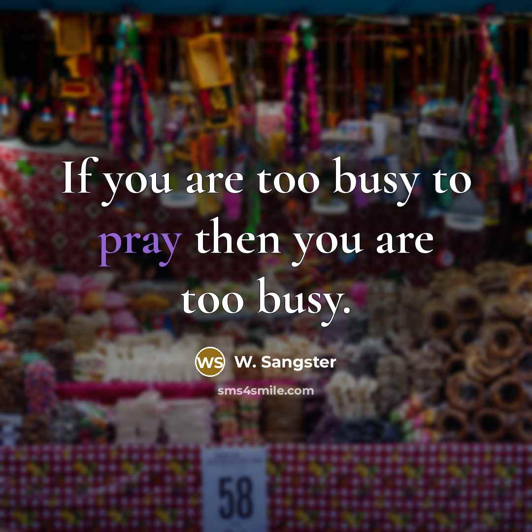 “If you are too busy to pray then you are…” quote by W. Sangster