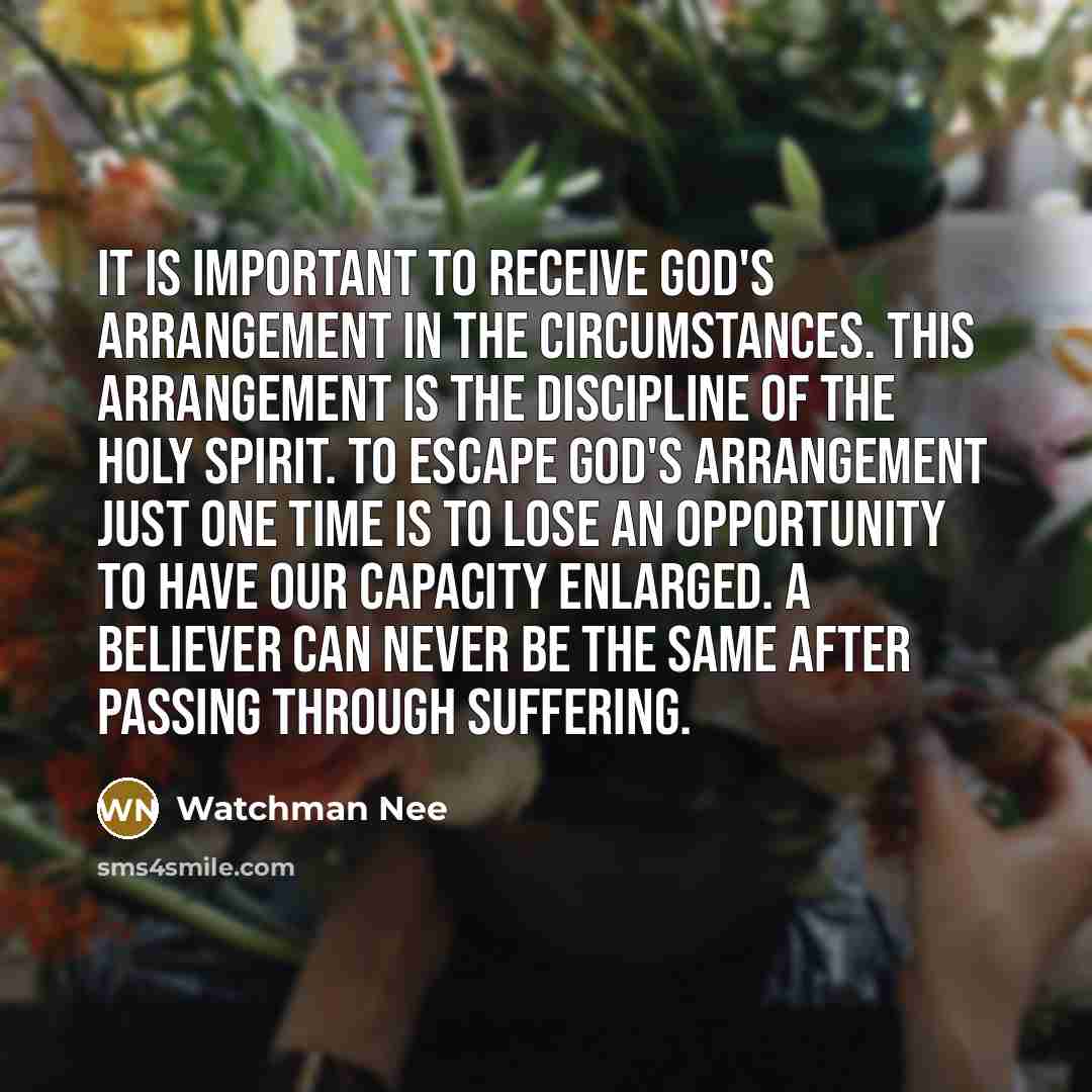 “It is important to receive God's arrangement in the circumstances.…” quote by Watchman Nee