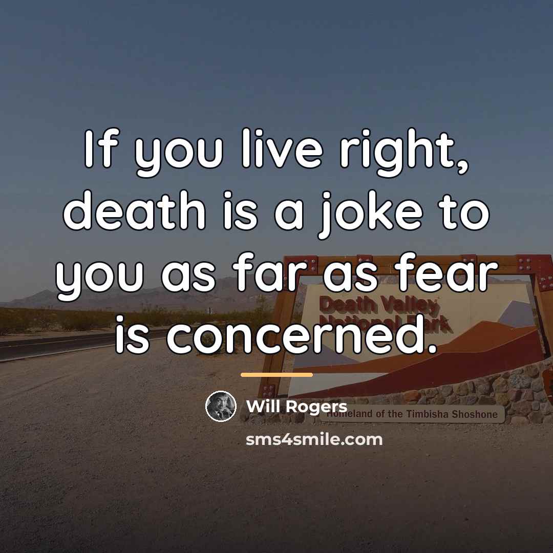 “If you live right, death is a joke to you…” quote by Will Rogers