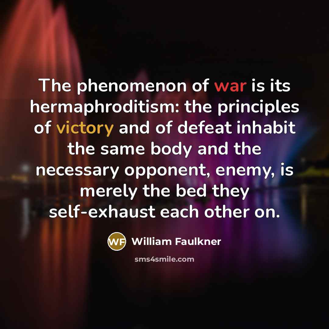 “The phenomenon of war is its hermaphroditism: the principles of…” quote by William Faulkner
