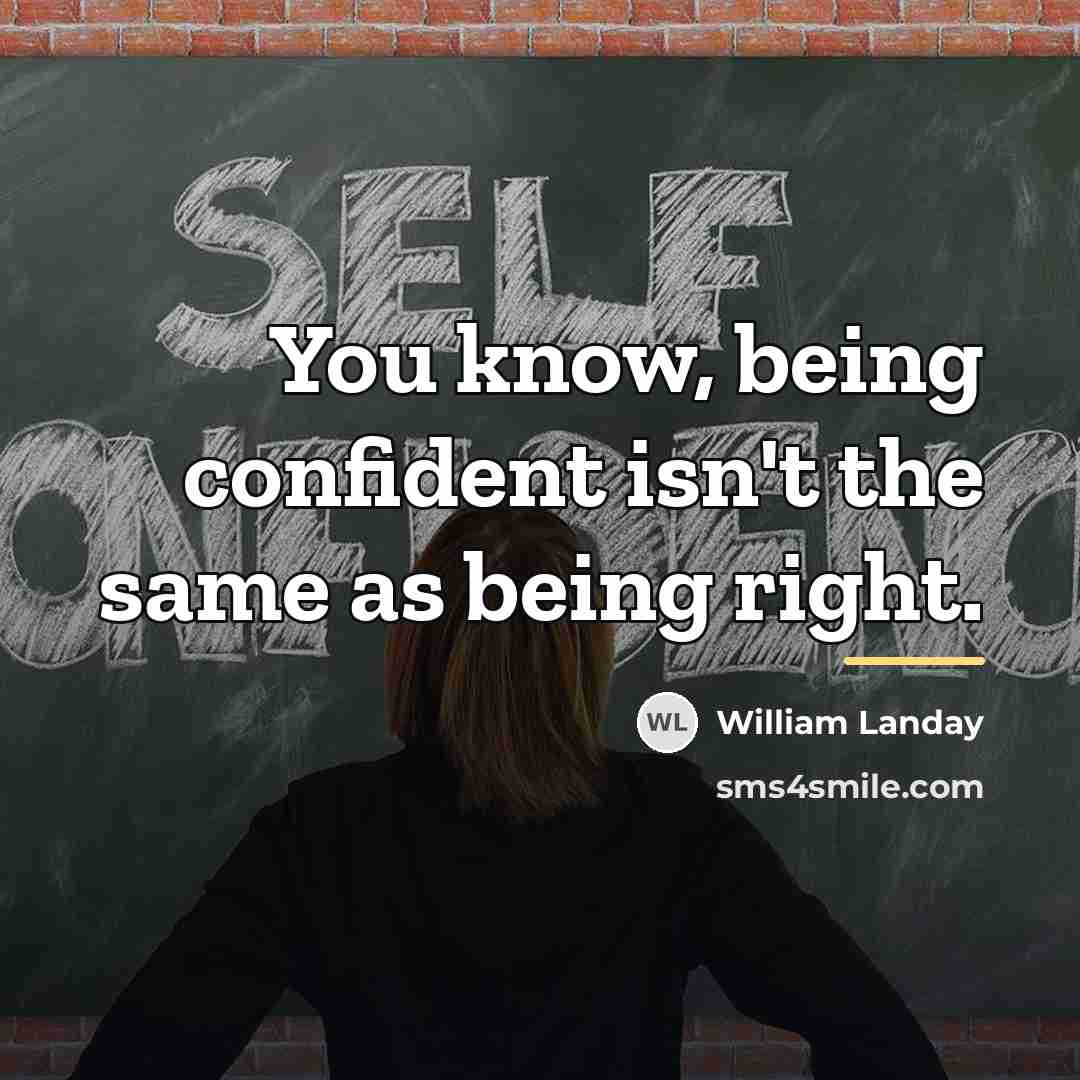 “You know, being confident isn't the same as being right.…” quote by William Landay