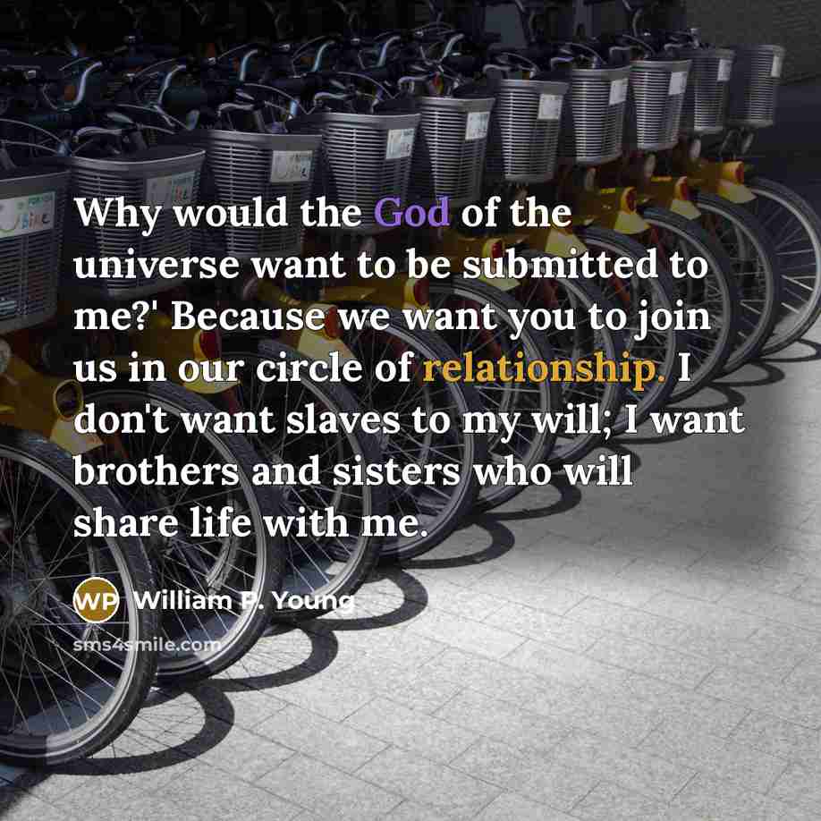 “Why would the God of the universe want to be…” quote by William P. Young