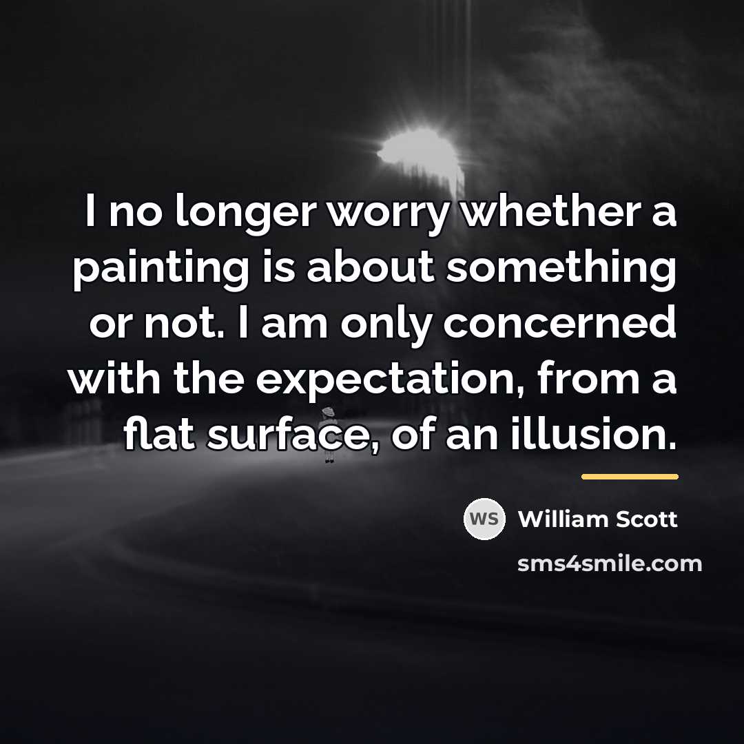 “I no longer worry whether a painting is about something…” quote by William Scott