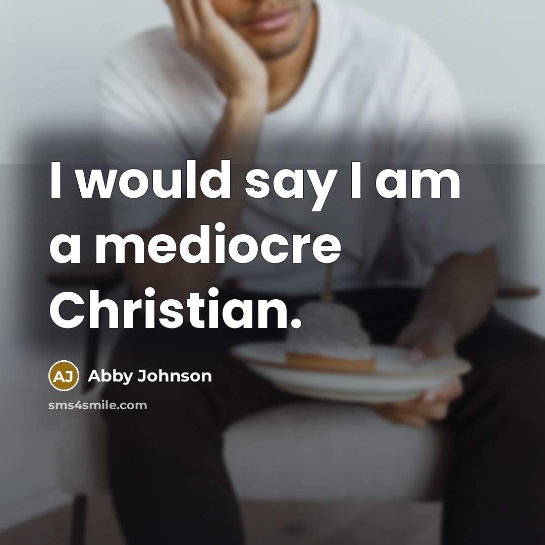 “I would say I am a mediocre Christian.…” quote by Abby Johnson