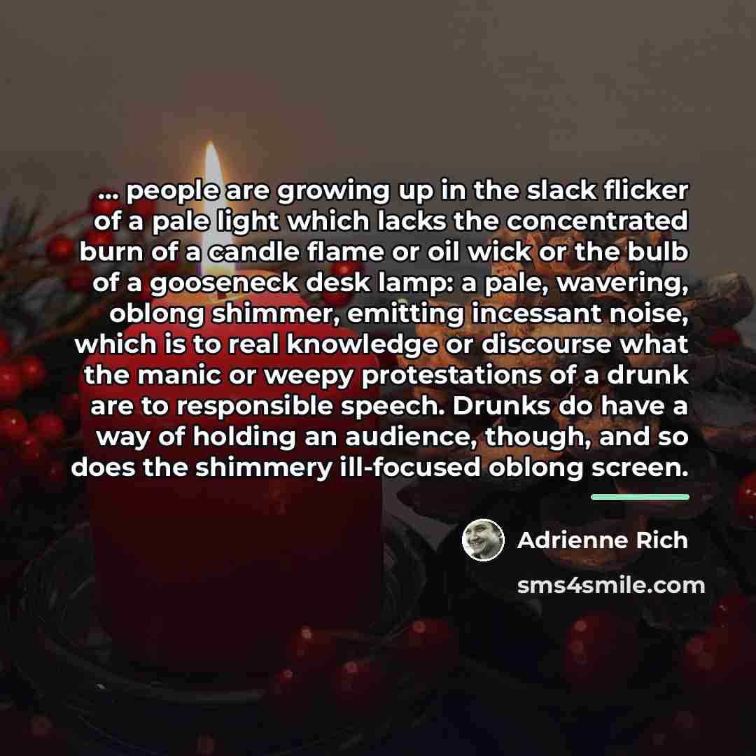 “... people are growing up in the slack flicker of…” quote by Adrienne Rich