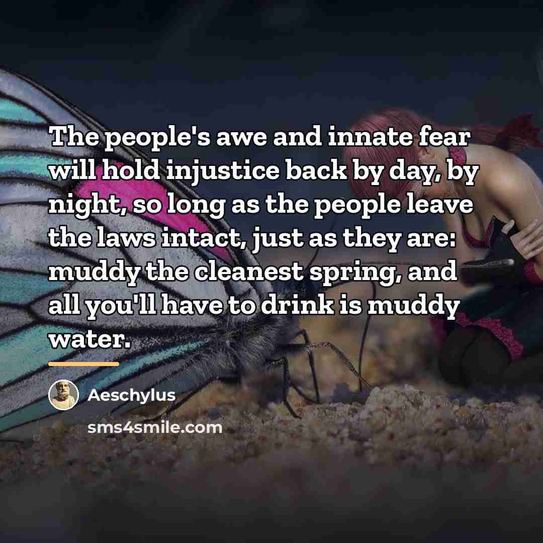 “The people's awe and innate fear will hold injustice back…” quote by Aeschylus
