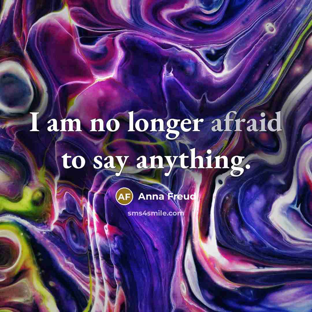 “I am no longer afraid to say anything.…” quote by Anna Freud