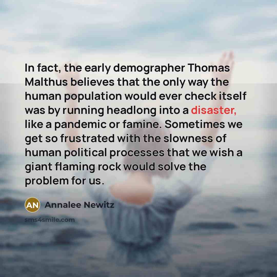 “In fact, the early demographer Thomas Malthus believes that the…” quote by Annalee Newitz