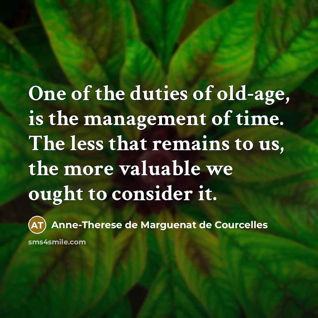 “One of the duties of old-age, is the management of…” quote by Anne-Therese de Marguenat de Courcelles