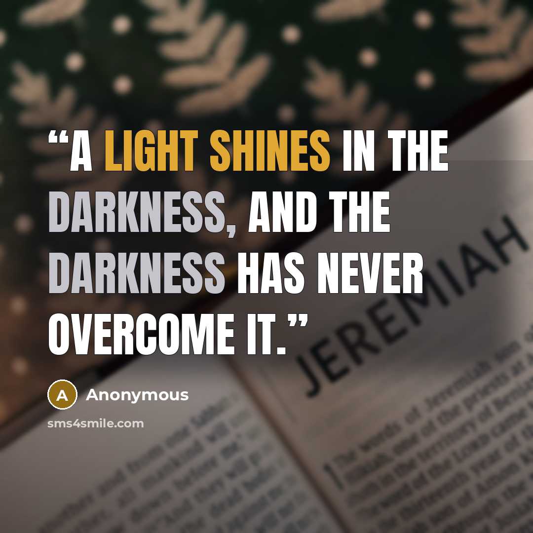“A light shines in the darkness, and the darkness has never overcome it.” quote by Anonymous