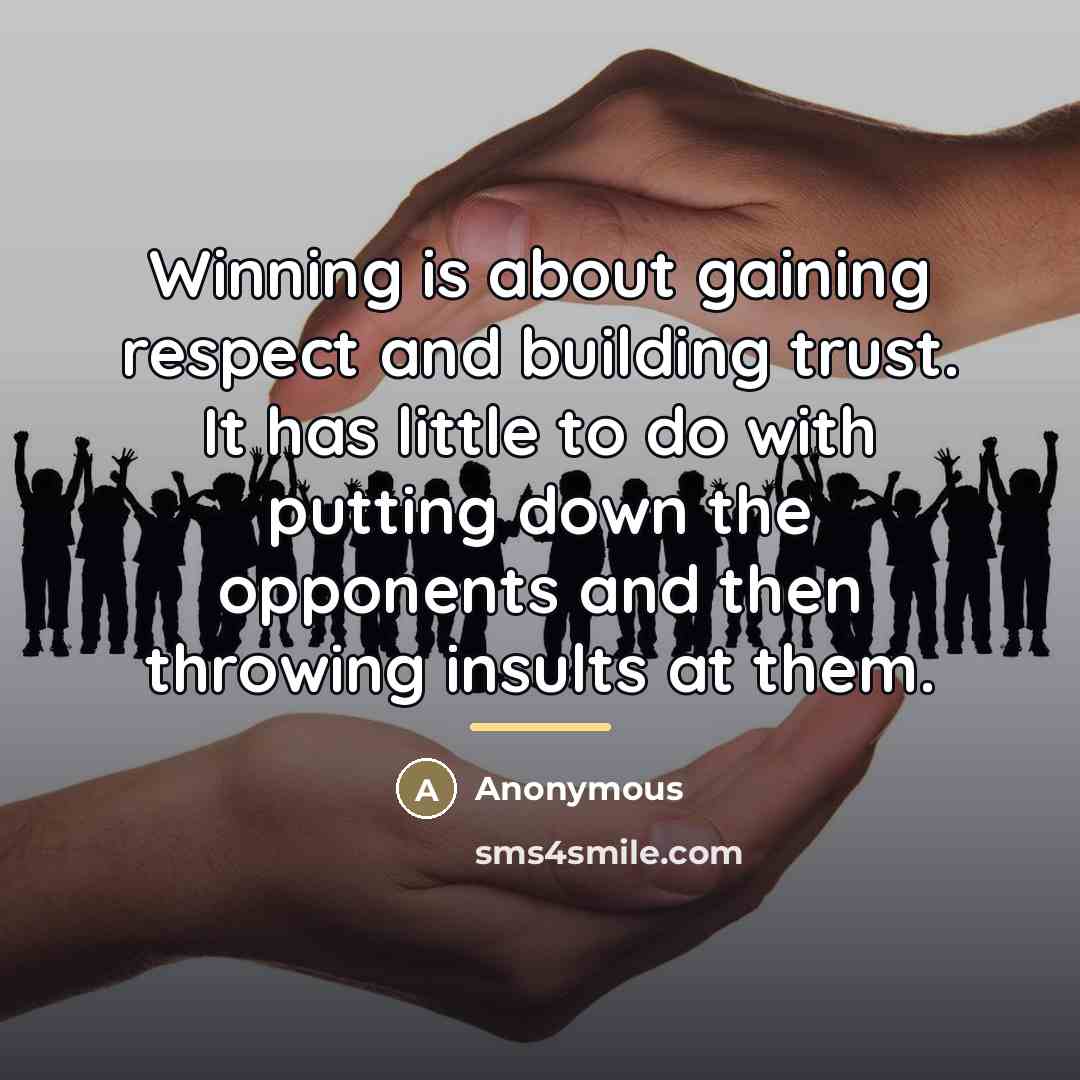 “Winning is about gaining respect and building trust. It has…” quote by Anonymous