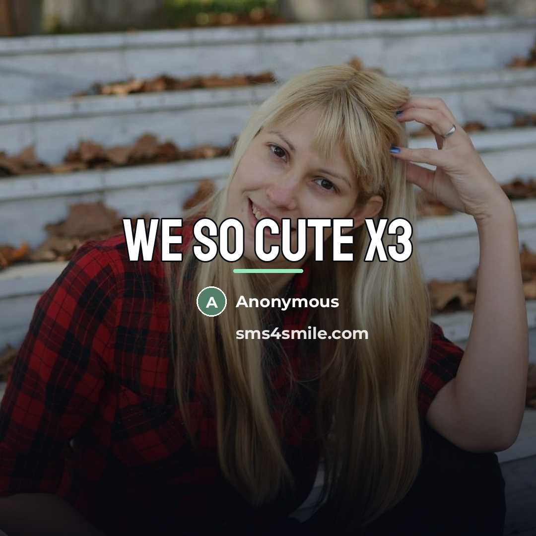 “We so cute X3…” quote by Anonymous