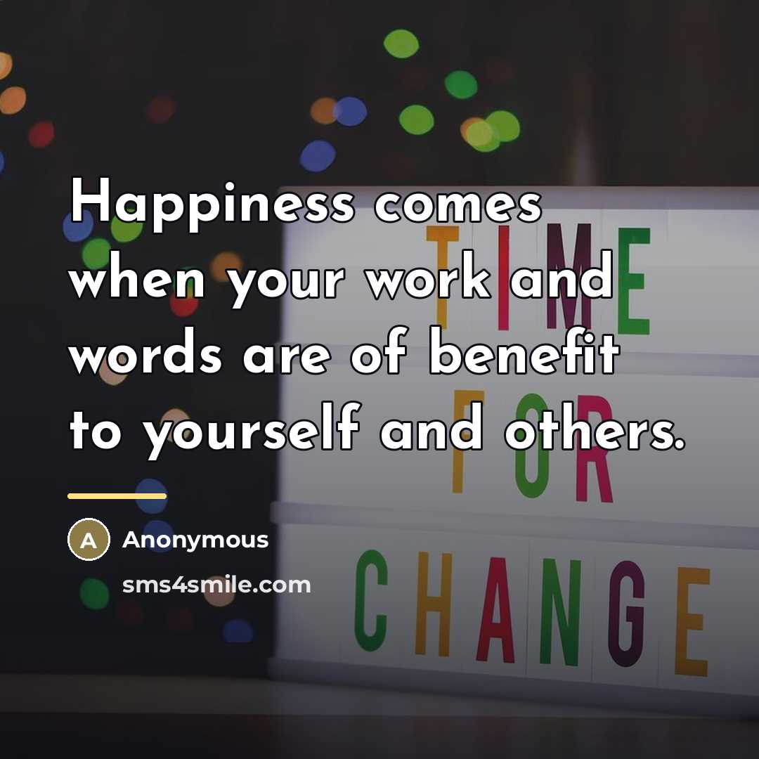“Happiness comes when your work and words are of benefit…” quote by Anonymous
