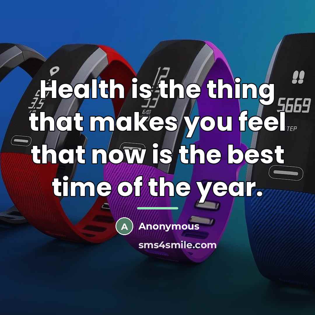“Health is the thing that makes you feel that now…” quote by Anonymous