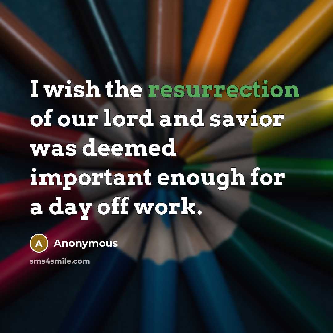“I wish the resurrection of our lord and savior was…” quote by Anonymous