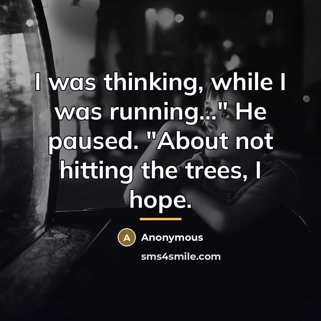 “I was thinking, while I was running..." He paused. "About…” quote by Anonymous