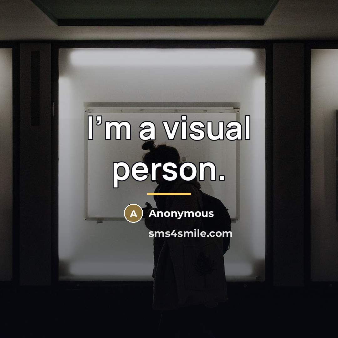 “I'm a visual person.…” quote by Anonymous