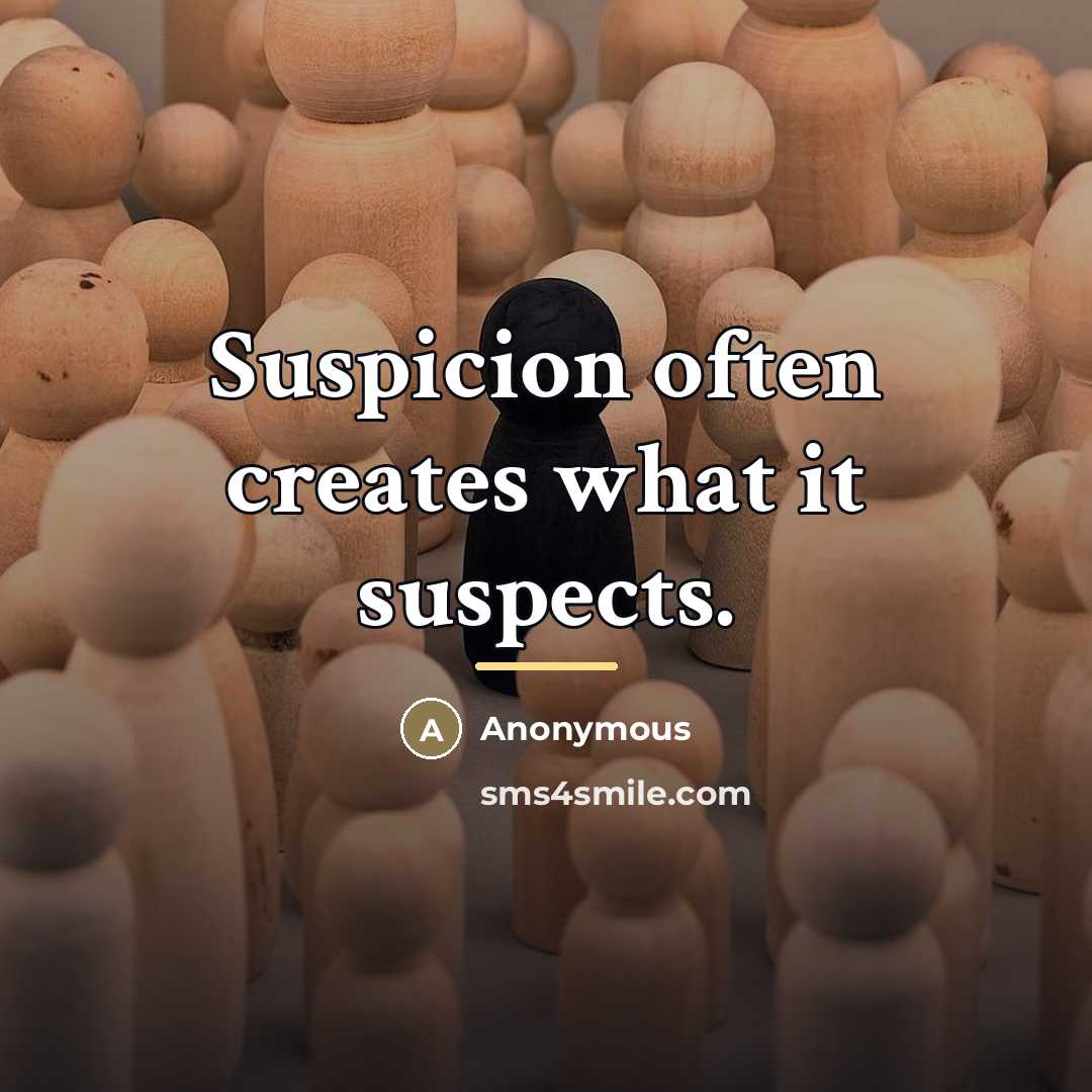 “Suspicion often creates what it suspects.…” quote by Anonymous