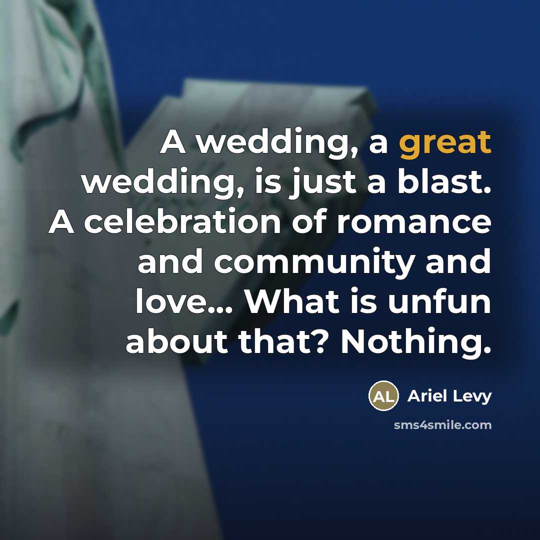 “A wedding, a great wedding, is just a blast. A…” quote by Ariel Levy
