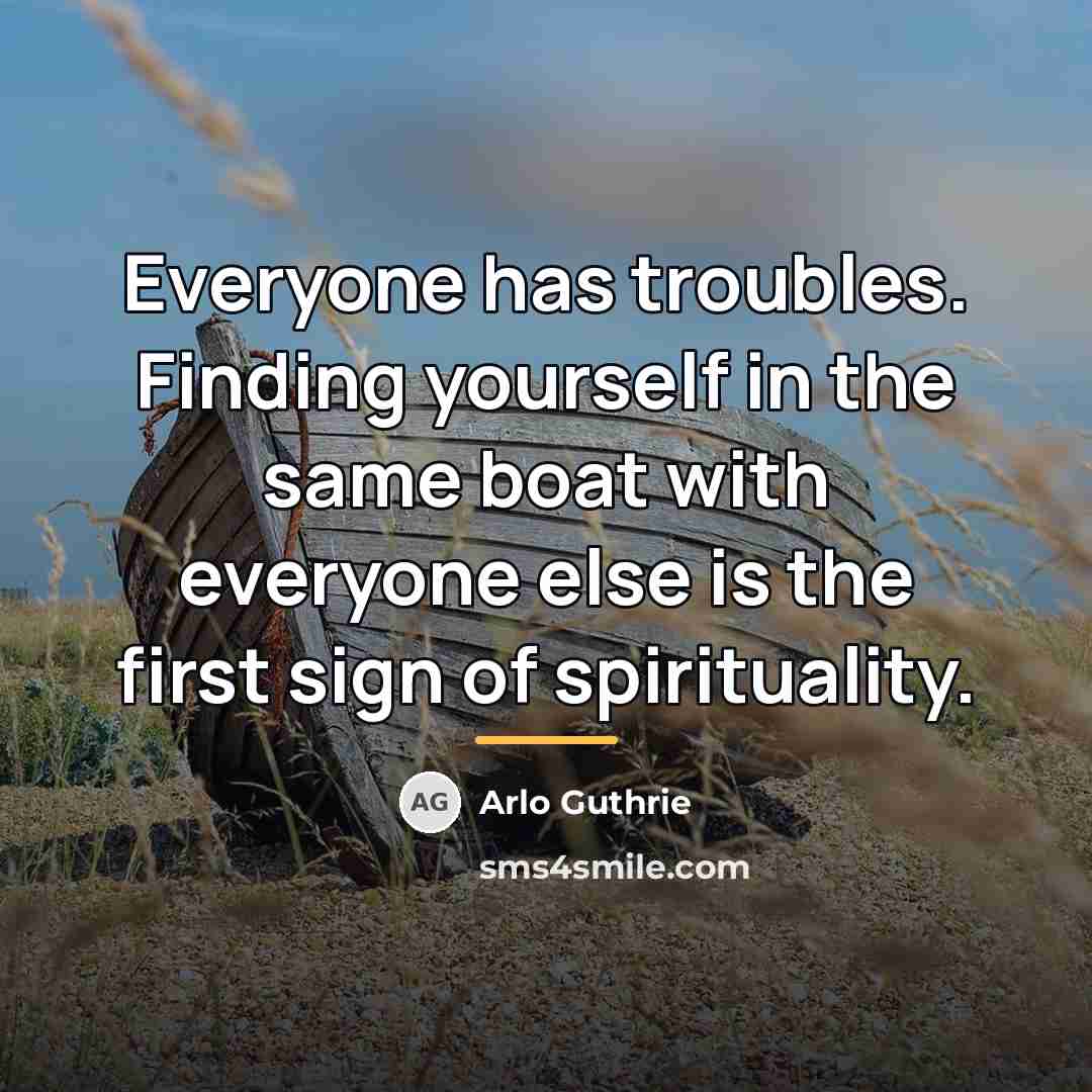 “Everyone has troubles. Finding yourself in the same boat with…” quote by Arlo Guthrie