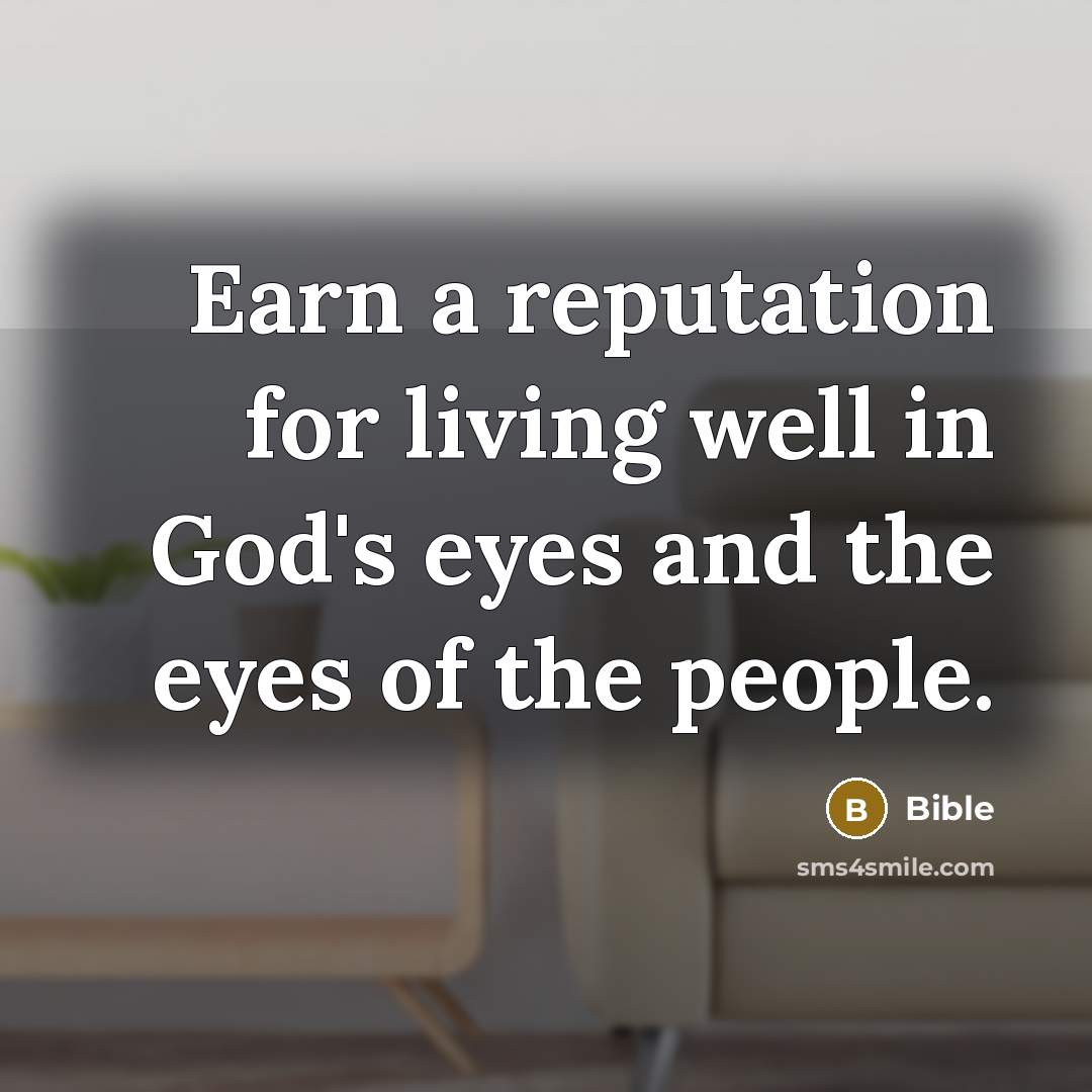 “Earn a reputation for living well in God's eyes and…” quote by Bible