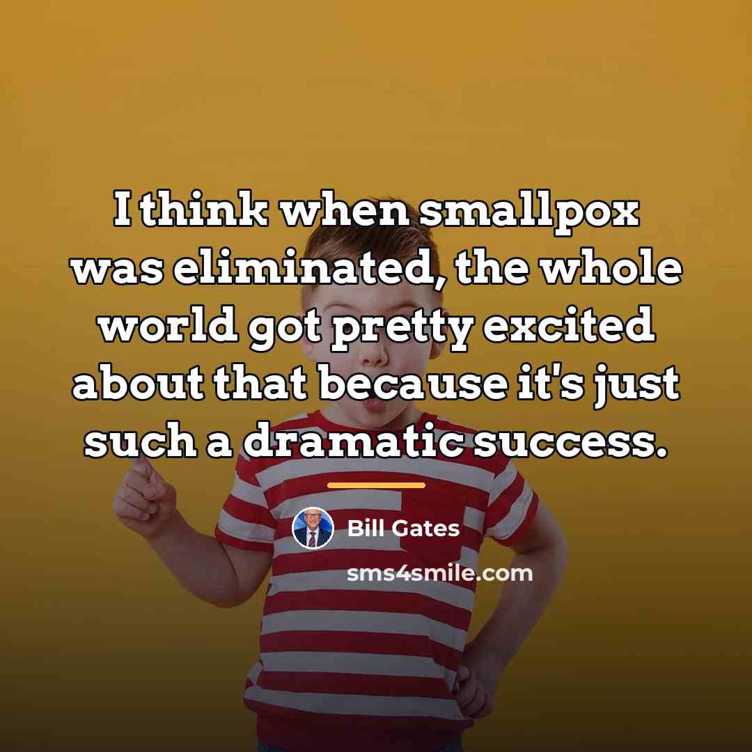 “I think when smallpox was eliminated, the whole world got…” quote by Bill Gates