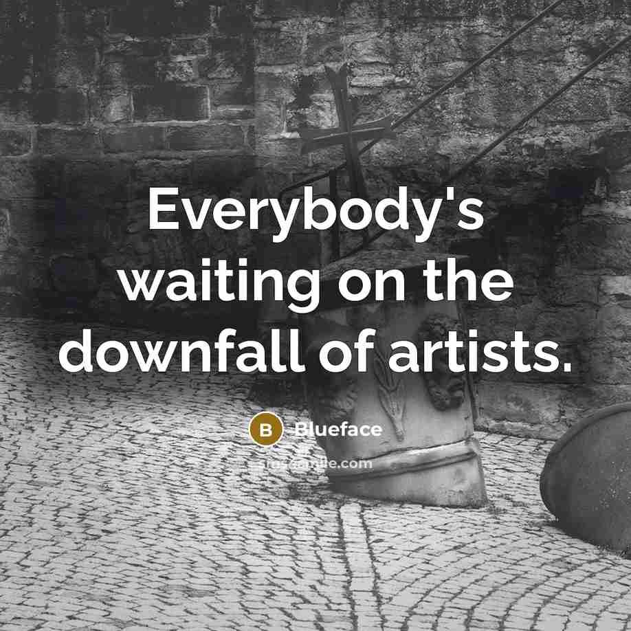 “Everybody's waiting on the downfall of artists.…” quote by Blueface