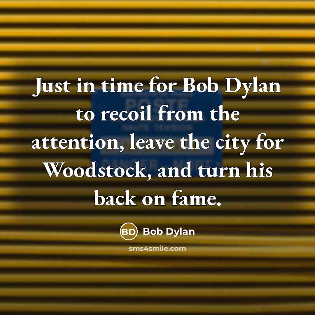 “Just in time for Bob Dylan to recoil from the…” quote by Bob Dylan