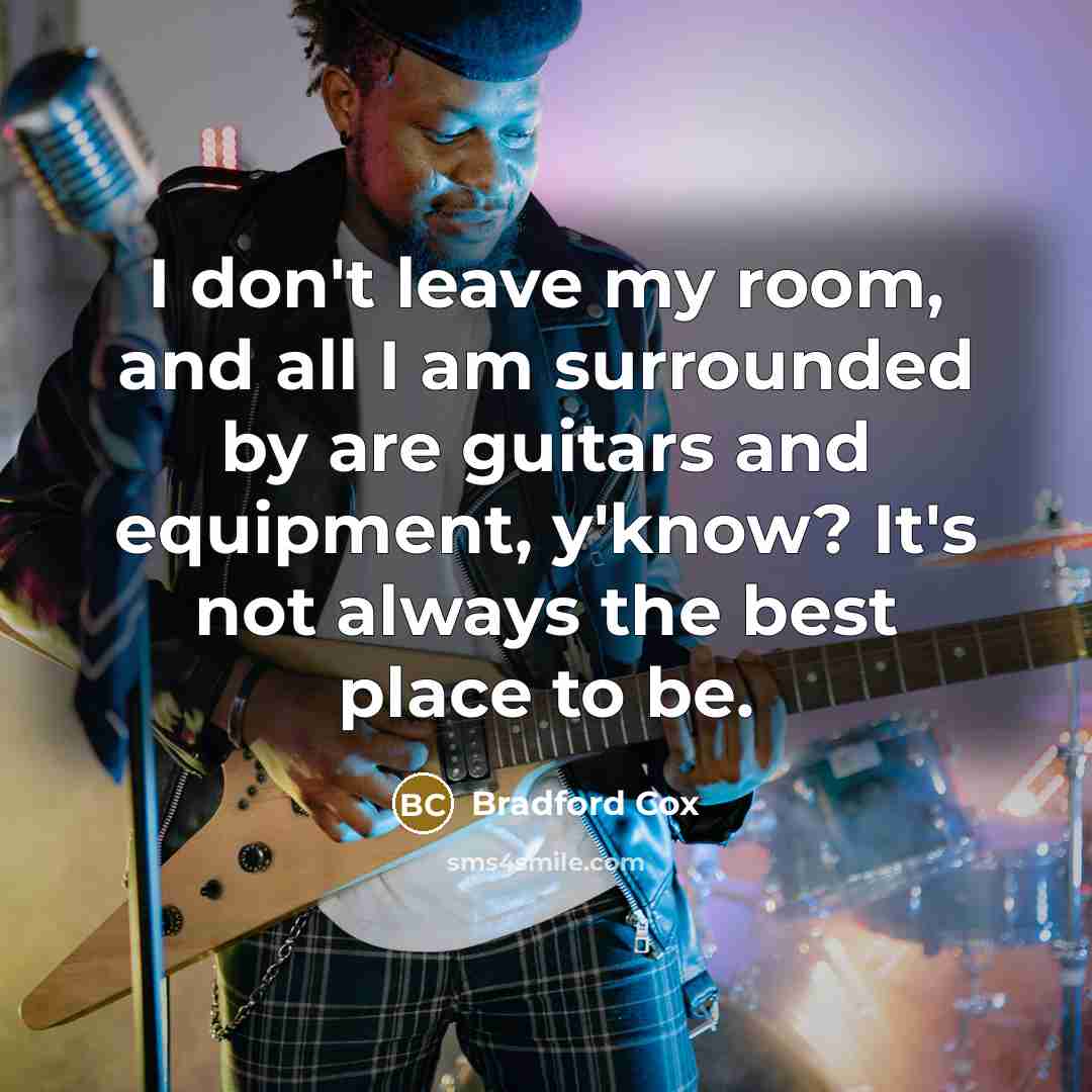 “I don't leave my room, and all I am surrounded…” quote by Bradford Cox