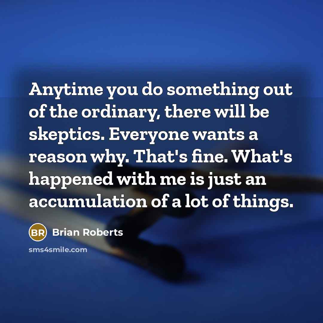 “Anytime you do something out of the ordinary, there will…” quote by Brian Roberts